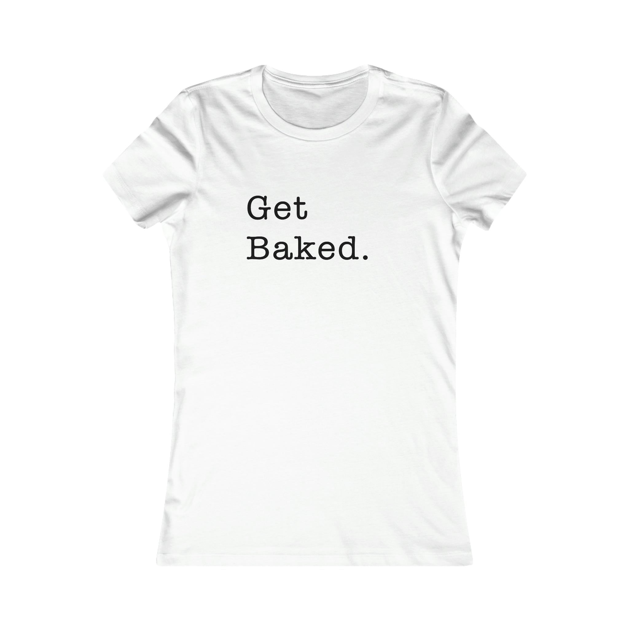 Get Baked Women's Short Sleeve T-Shirt