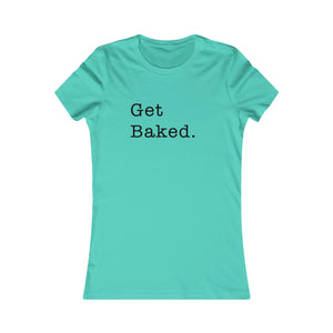 Get Baked Women's Short Sleeve T-Shirt